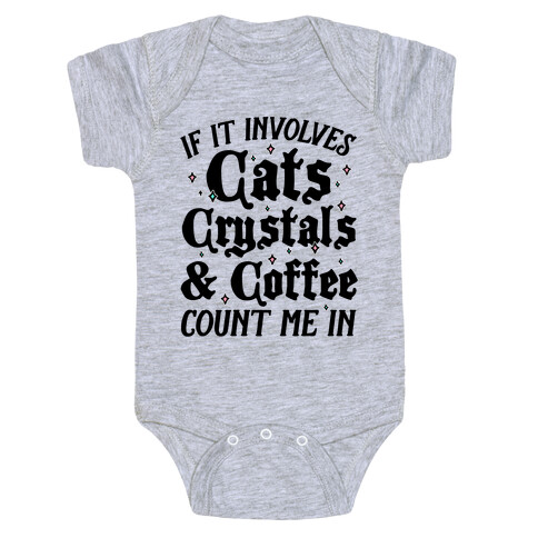 If It Involves Cats, Crystals And Coffee Count Me In Baby One-Piece