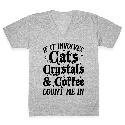 If It Involves Cats, Crystals And Coffee Count Me In V-Neck Tee Shirt