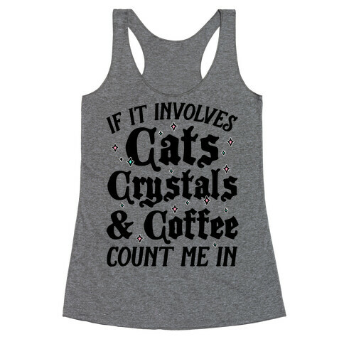 If It Involves Cats, Crystals And Coffee Count Me In Racerback Tank Top