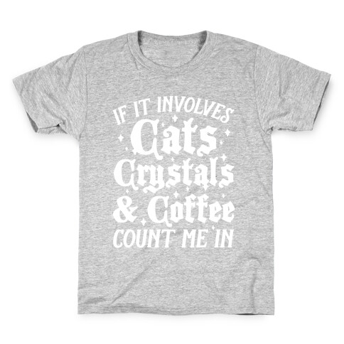 If It Involves Cats, Crystals and Coffee Count Me In Kids T-Shirt