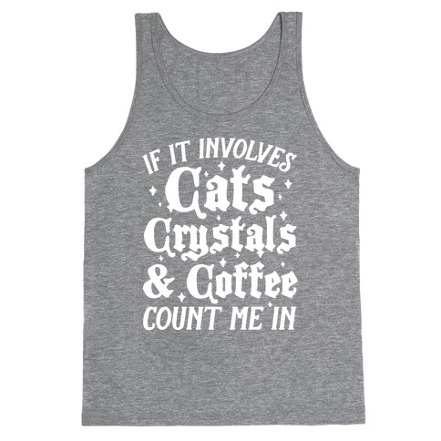 If It Involves Cats, Crystals and Coffee Count Me In Tank Top