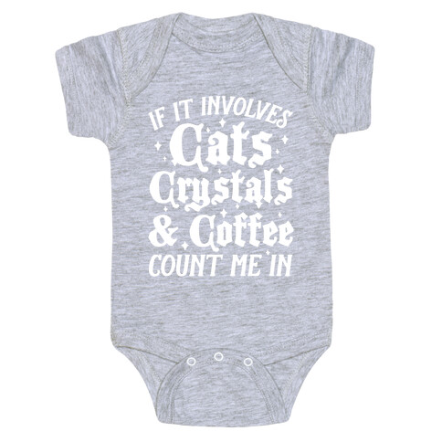 If It Involves Cats, Crystals and Coffee Count Me In Baby One-Piece