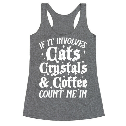 If It Involves Cats, Crystals and Coffee Count Me In Racerback Tank Top