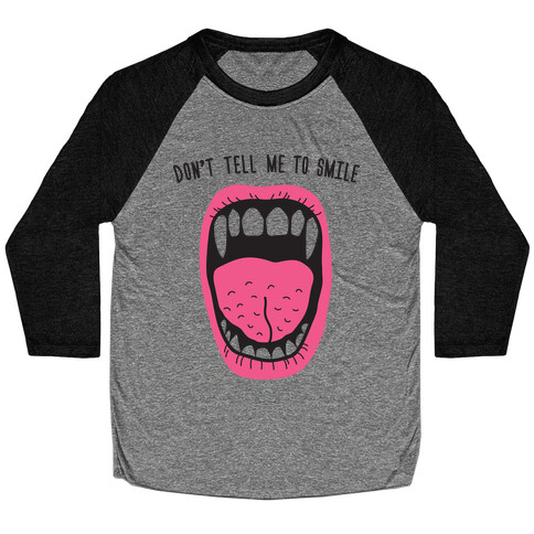 Don't Tell Me To Smile Fangs Baseball Tee