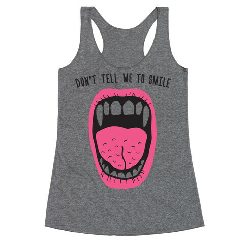 Don't Tell Me To Smile Fangs Racerback Tank Top