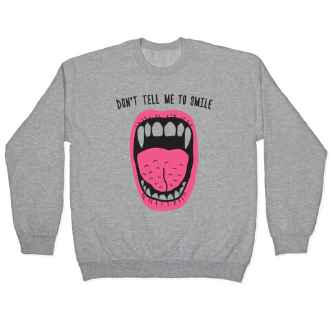 Don't Tell Me To Smile Fangs Pullover