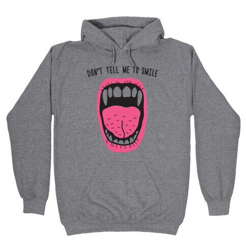 Don't Tell Me To Smile Fangs Hooded Sweatshirt