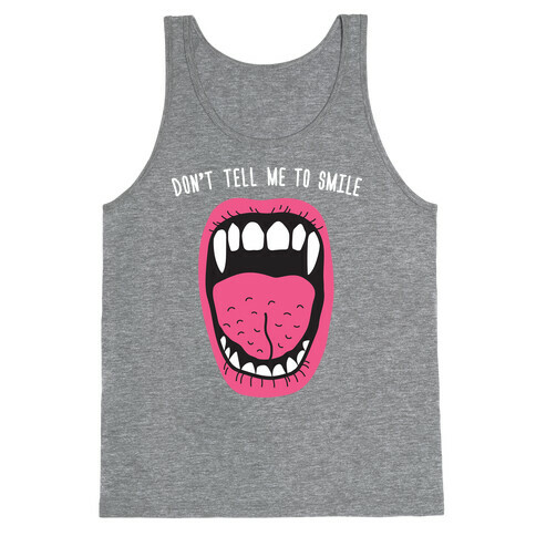 Don't Tell Me To Smile Fangs Tank Top