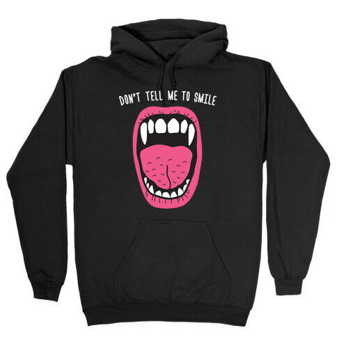 Don't Tell Me To Smile Fangs Hooded Sweatshirt