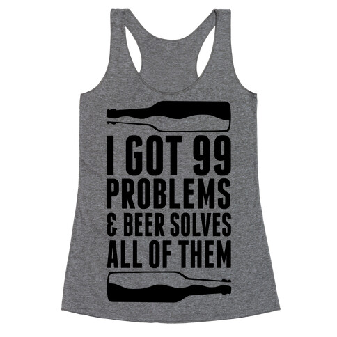 I Got 99 Problems (Beer) Racerback Tank Top