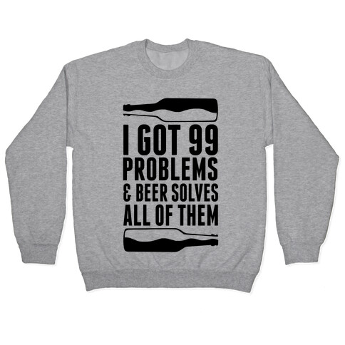 I Got 99 Problems (Beer) Pullover