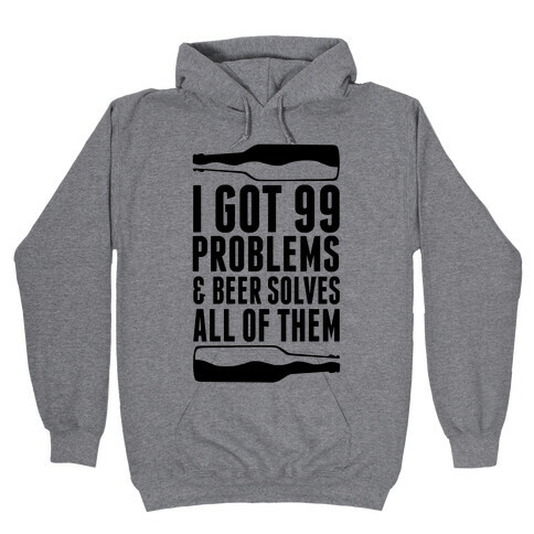 I Got 99 Problems (Beer) Hooded Sweatshirt