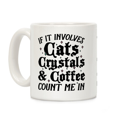 If It Involves Cats, Crystals & Coffee Coffee Mug