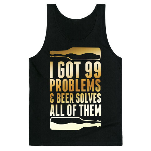 I Got 99 Problems (Beer) Tank Top