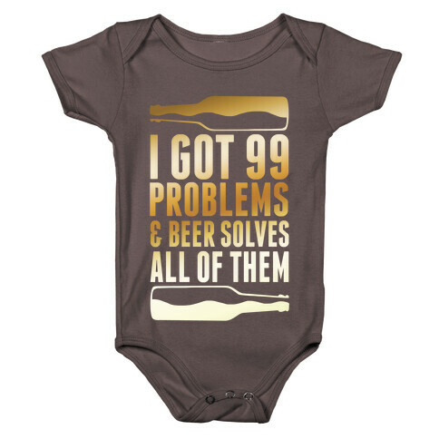 I Got 99 Problems (Beer) Baby One-Piece