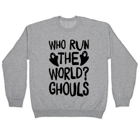Who Run The Word Ghouls Parody Pullover