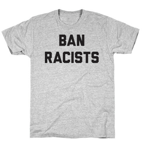 Ban Racists T-Shirt