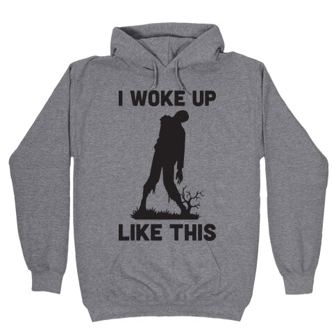 I Woke Up Like This Zombie Hooded Sweatshirt