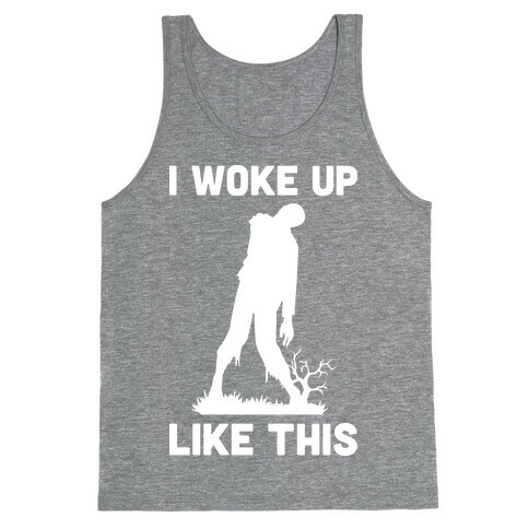 I Woke Up Like This Zombie Tank Top