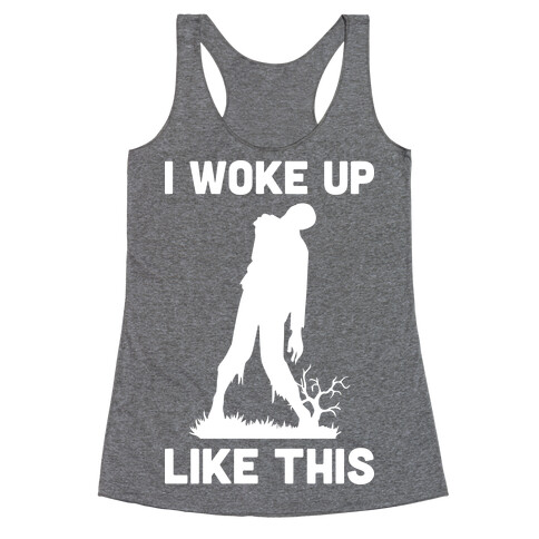 I Woke Up Like This Zombie Racerback Tank Top