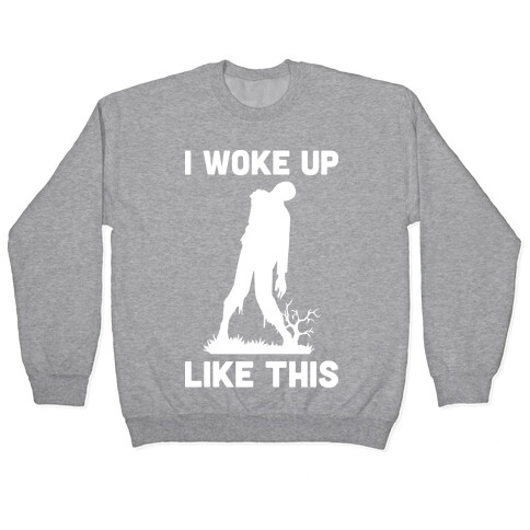 I Woke Up Like This Zombie Pullover