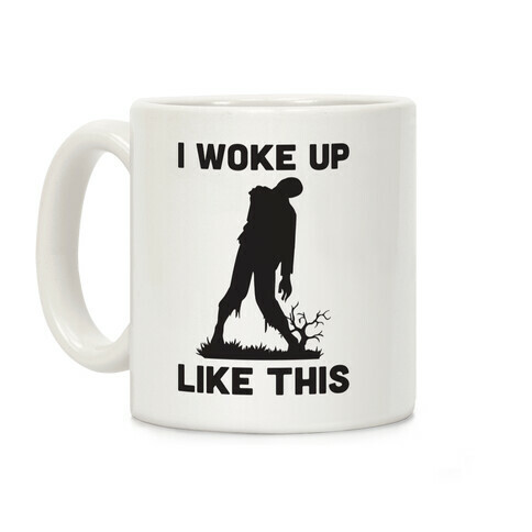 I Woke Up Like This Zombie Coffee Mug