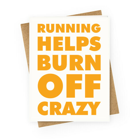 Running Helps Burn Off Crazy Greeting Card