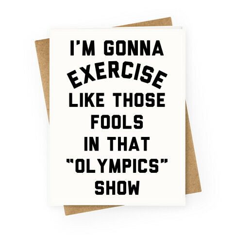 I'm Going To Exercise Like Those Fools Greeting Card