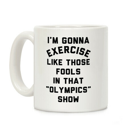 I'm Going To Exercise Like Those Fools Coffee Mug