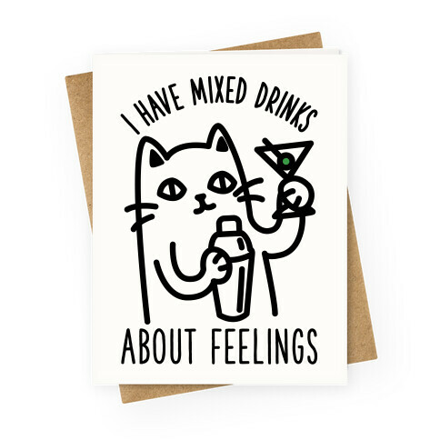 I Have Mixed Drinks About Feelings Greeting Card