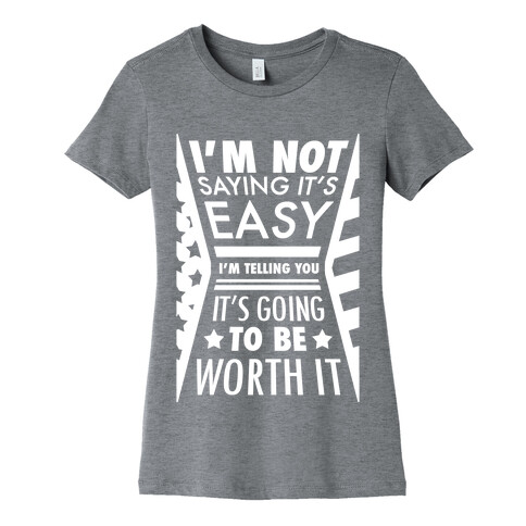 I'm Not Saying It's Easy Womens T-Shirt