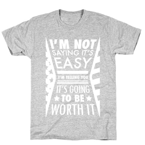 I'm Not Saying It's Easy T-Shirt