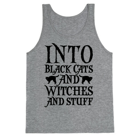 Into Black Cats and Witches and Stuff Parody Tank Top