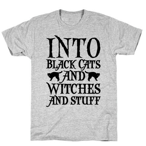 Into Black Cats and Witches and Stuff Parody T-Shirt