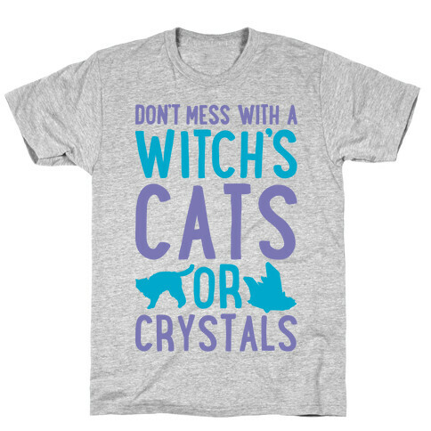 Don't Mess With a Witch's Cats or Crystals T-Shirt