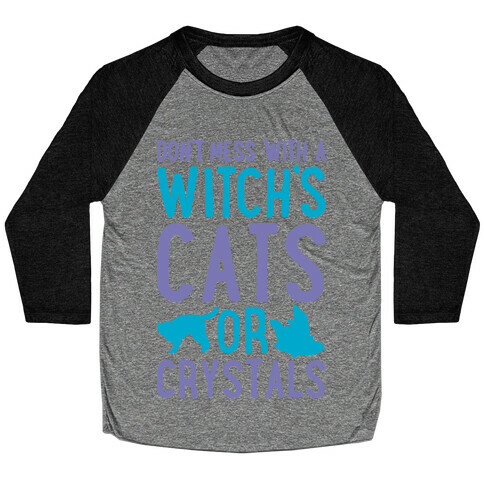 Don't Mess With a Witch's Cats or Crystals Baseball Tee