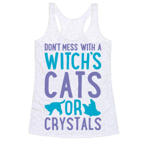 Don't Mess With a Witch's Cats or Crystals Racerback Tank Top