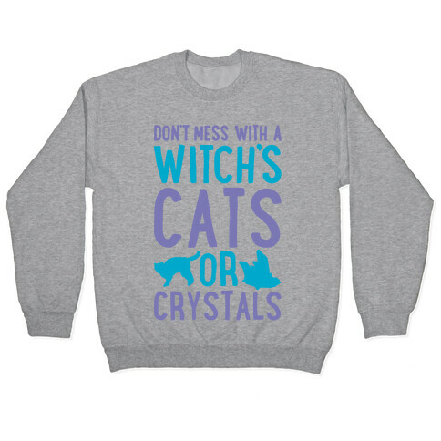 Don't Mess With a Witch's Cats or Crystals Pullover