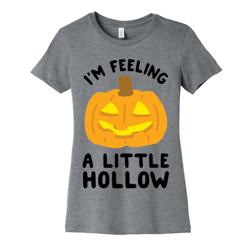 I'm Feeling A Little Hollow Womens T-Shirt