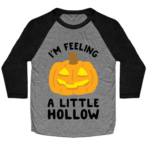 I'm Feeling A Little Hollow Baseball Tee