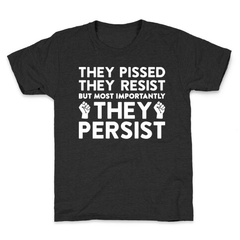 They Pissed, They Resist, But Most Importantly They Persist Kids T-Shirt