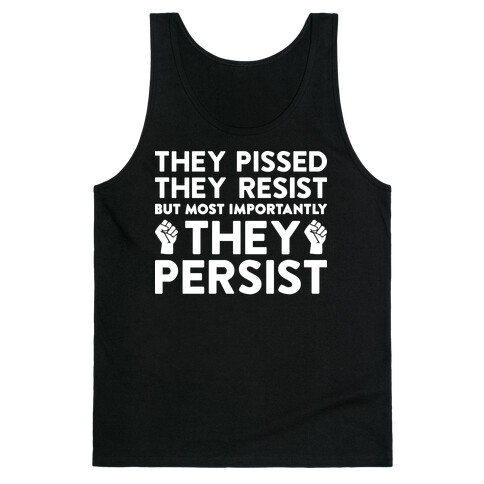 They Pissed, They Resist, But Most Importantly They Persist Tank Top