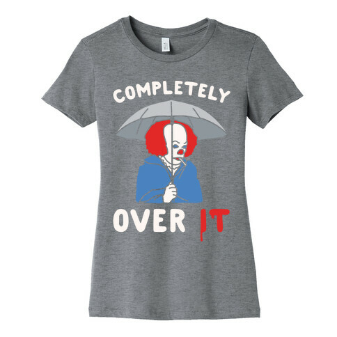 Completely Over It Parody White Print Womens T-Shirt