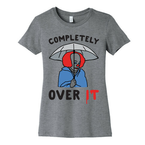 Completely Over It Parody Womens T-Shirt