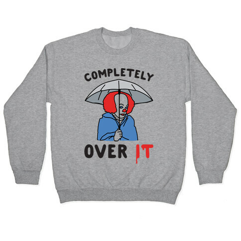 Completely Over It Parody Pullover