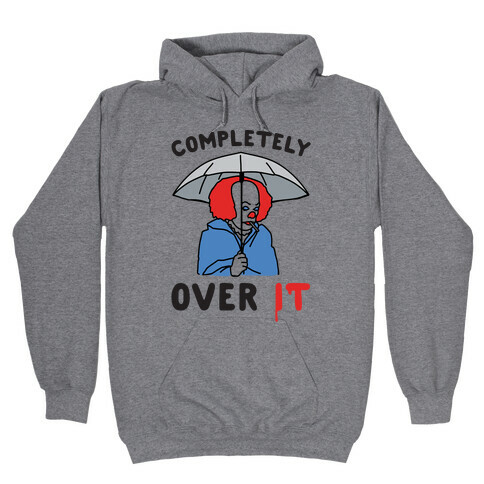 Completely Over It Parody Hooded Sweatshirt