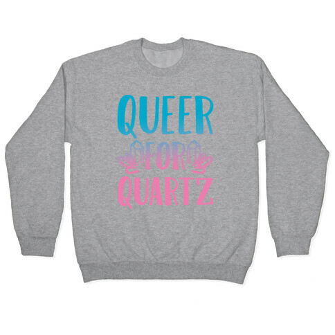 Queer For Quartz  Pullover