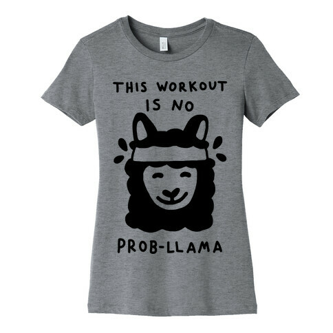 This Workout Is No Prob-Llama Womens T-Shirt