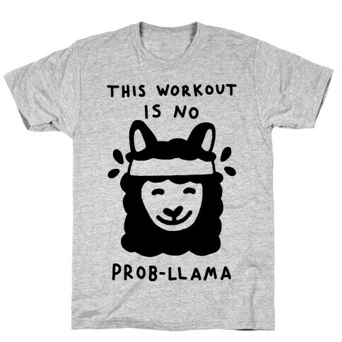 This Workout Is No Prob-Llama T-Shirt