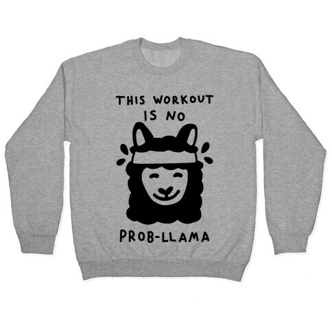 This Workout Is No Prob-Llama Pullover